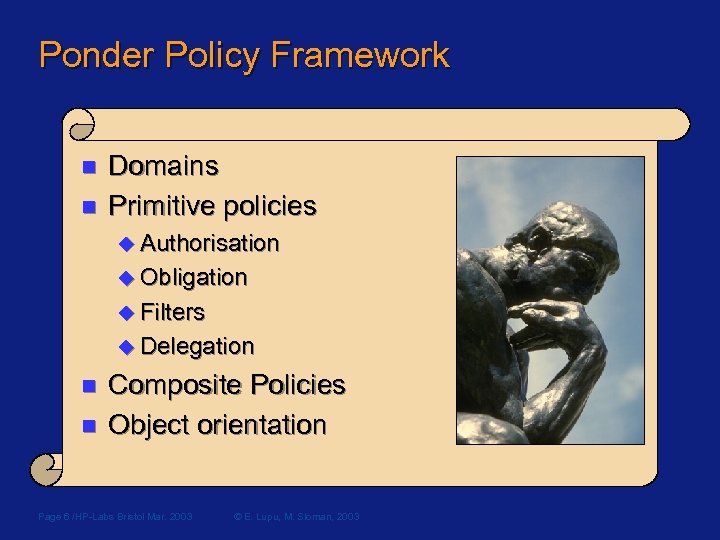 Ponder Policy Framework n n Domains Primitive policies u Authorisation u Obligation u Filters