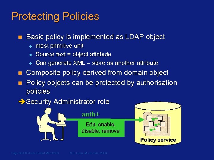 Protecting Policies n Basic policy is implemented as LDAP object u u u most