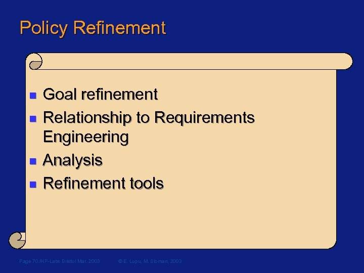 Policy Refinement n n Goal refinement Relationship to Requirements Engineering Analysis Refinement tools Page