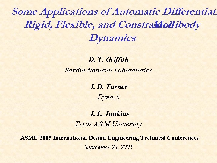 Some Applications of Automatic Differentiati Rigid, Flexible, and Constrained Multibody Dynamics D. T. Griffith