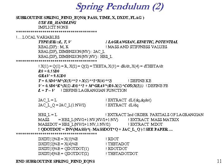 Spring Pendulum (2) SUBROUTINE SPRING_PEND_EQNS( PASS, TIME, X, DXDT, FLAG ) USE EB_HANDLING IMPLICIT