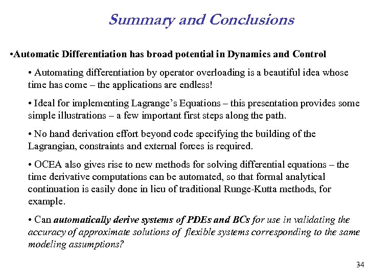 Summary and Conclusions • Automatic Differentiation has broad potential in Dynamics and Control •