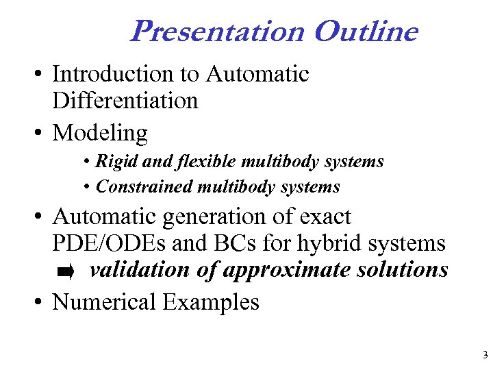 Presentation Outline • Introduction to Automatic Differentiation • Modeling • Rigid and flexible multibody