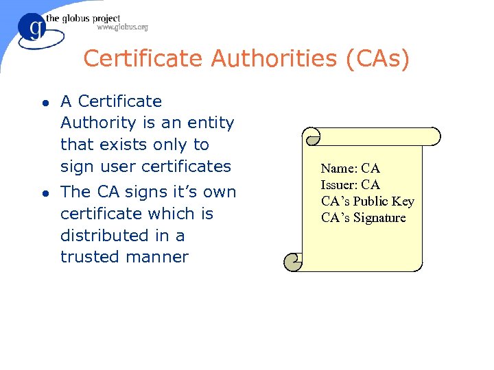 Certificate Authorities (CAs) l l A Certificate Authority is an entity that exists only