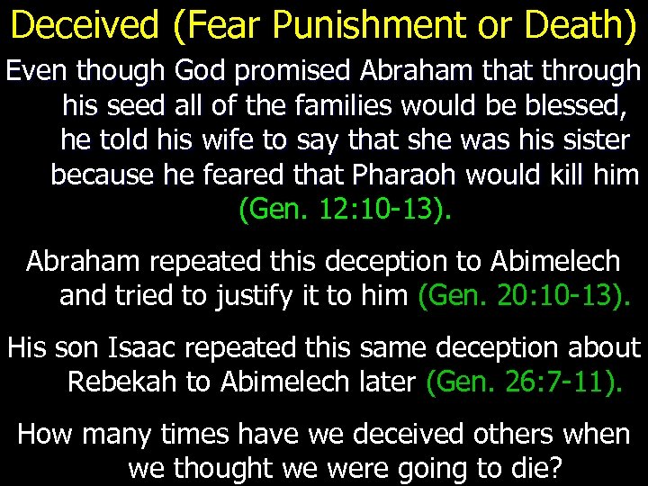 Deceived (Fear Punishment or Death) Even though God promised Abraham that through his seed