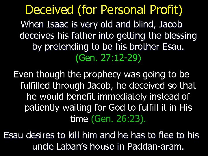 Deceived (for Personal Profit) When Isaac is very old and blind, Jacob deceives his