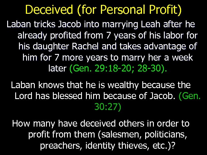 Deceived (for Personal Profit) Laban tricks Jacob into marrying Leah after he already profited