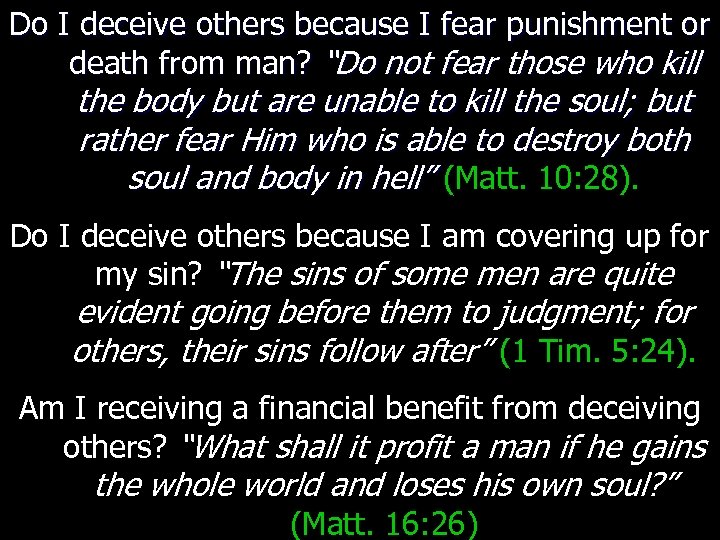 Do I deceive others because I fear punishment or death from man? “Do not