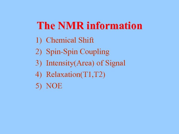 The NMR information 1) 2) 3) 4) 5) Chemical Shift Spin-Spin Coupling Intensity(Area) of