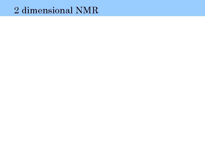 2 dimensional NMR 