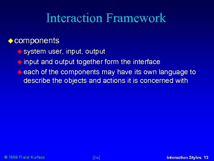 Interaction Framework components system user, input, output input and output together form the interface