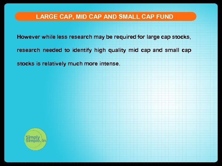 LARGE CAP, MID CAP AND SMALL CAP FUND However while less research may be