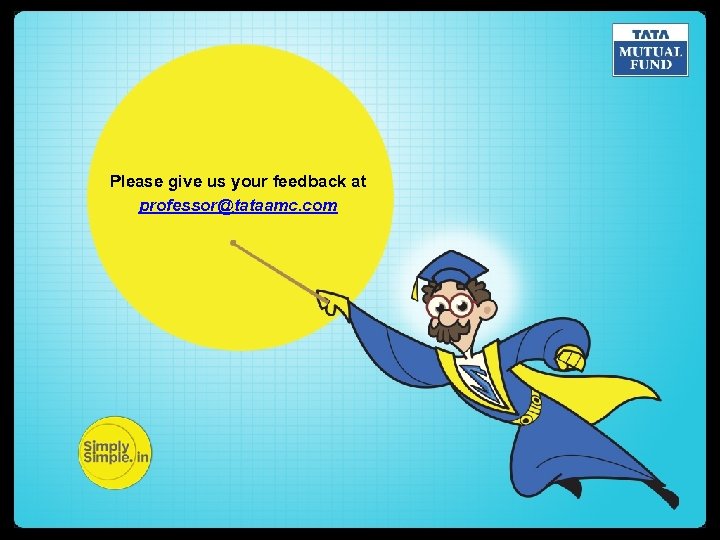 Please give us your feedback at professor@tataamc. com 