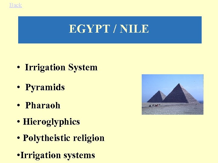 Back EGYPT / NILE • Irrigation System • Pyramids • Pharaoh • Hieroglyphics •
