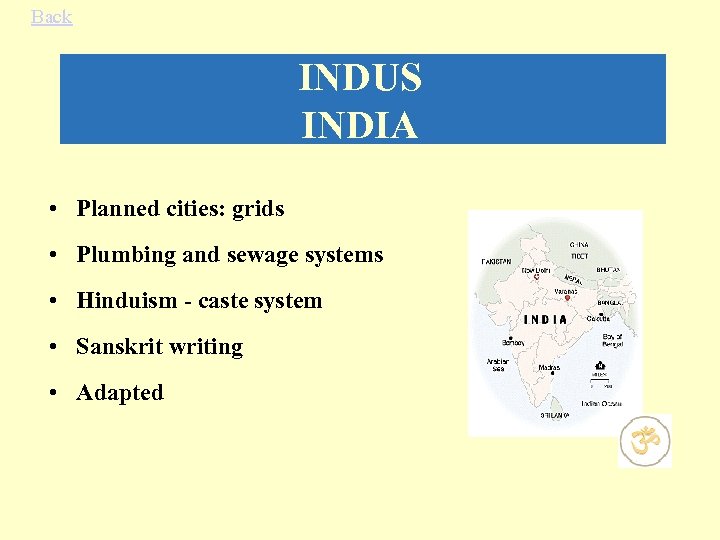 Back INDUS INDIA • Planned cities: grids • Plumbing and sewage systems • Hinduism