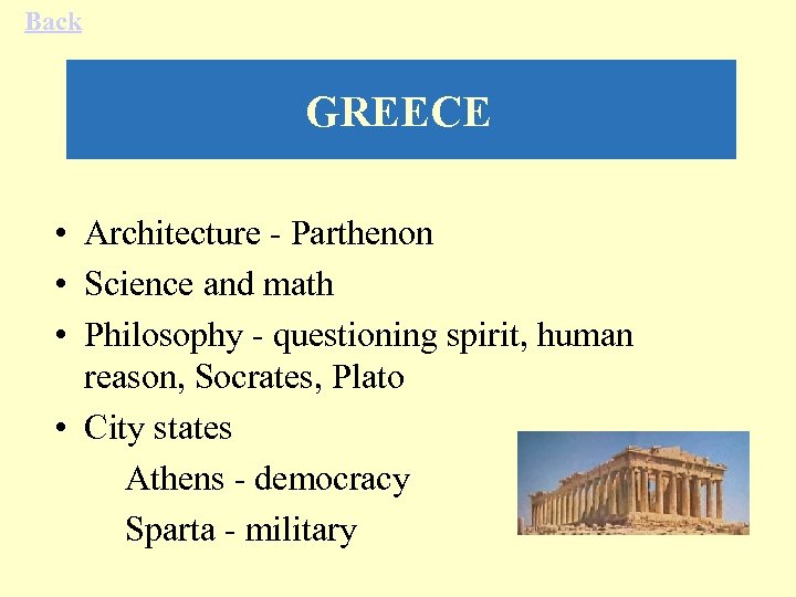Back GREECE • Architecture - Parthenon • Science and math • Philosophy - questioning
