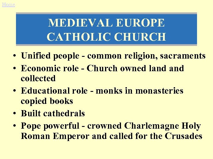Home MEDIEVAL EUROPE CATHOLIC CHURCH • Unified people - common religion, sacraments • Economic