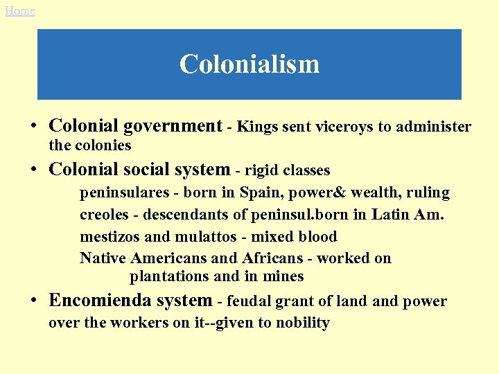 Home Colonialism • Colonial government - Kings sent viceroys to administer the colonies •