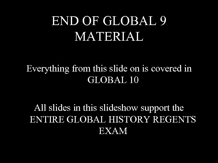 END OF GLOBAL 9 MATERIAL Everything from this slide on is covered in GLOBAL