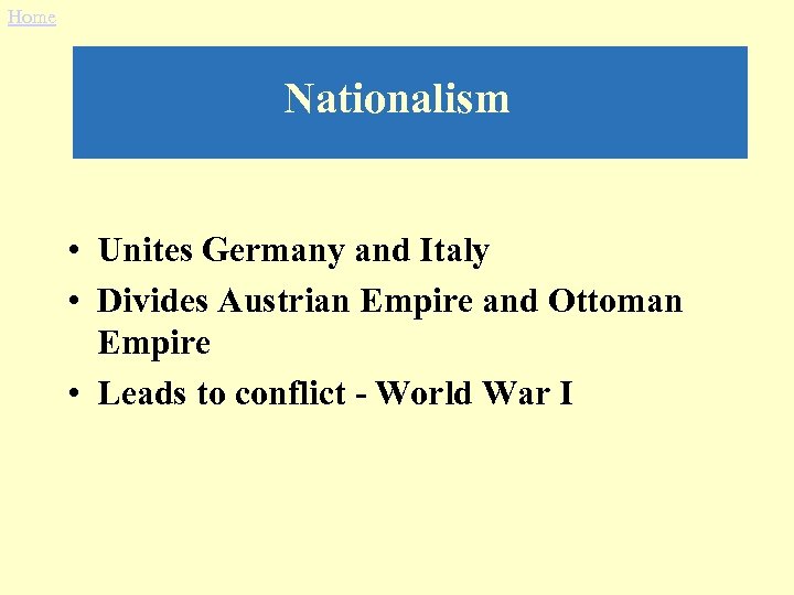 Home Nationalism • Unites Germany and Italy • Divides Austrian Empire and Ottoman Empire