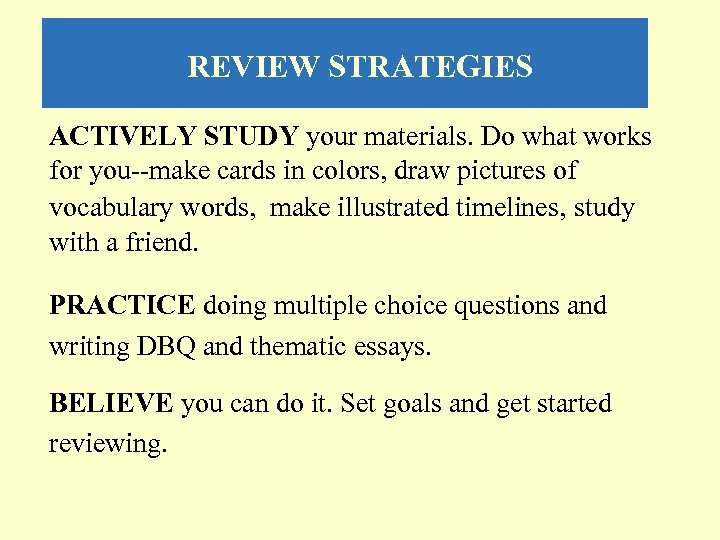 REVIEW STRATEGIES ACTIVELY STUDY your materials. Do what works for you--make cards in colors,