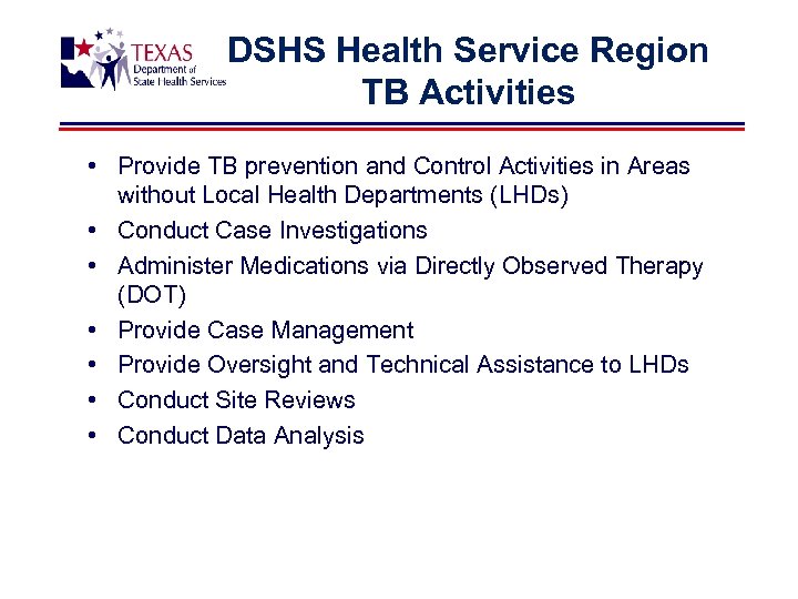 DSHS Health Service Region TB Activities • Provide TB prevention and Control Activities in