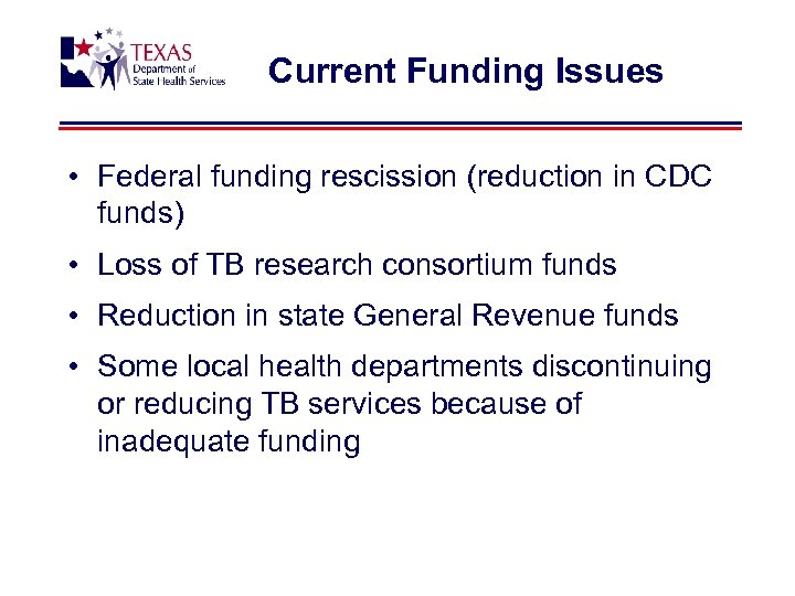 Current Funding Issues • Federal funding rescission (reduction in CDC funds) • Loss of