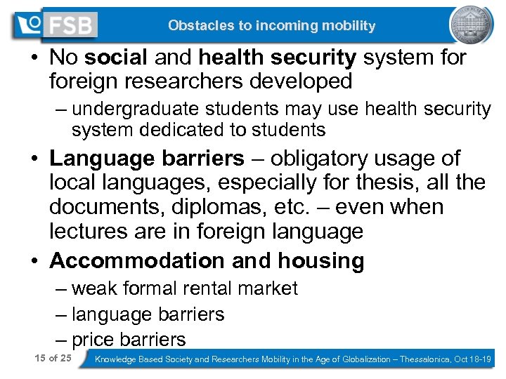 Obstacles to incoming mobility • No social and health security system foreign researchers developed