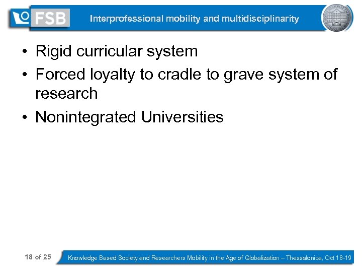 Interprofessional mobility and multidisciplinarity • Rigid curricular system • Forced loyalty to cradle to
