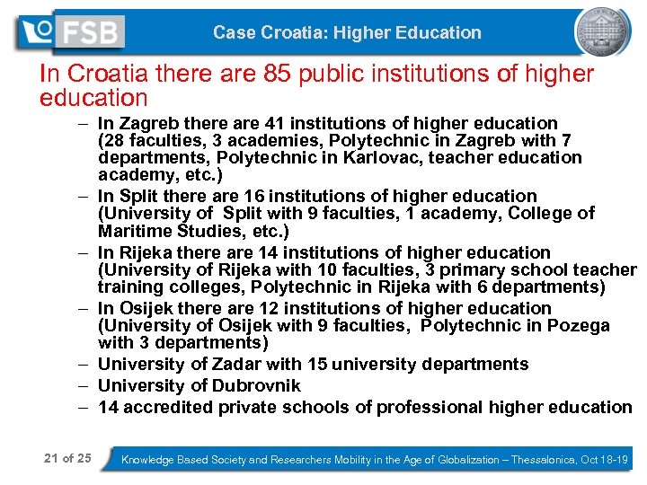 Case Croatia: Higher Education In Croatia there are 85 public institutions of higher education