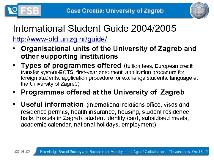 Case Croatia: University of Zagreb International Student Guide 2004/2005 http: //www-old. unizg. hr/guide/ •