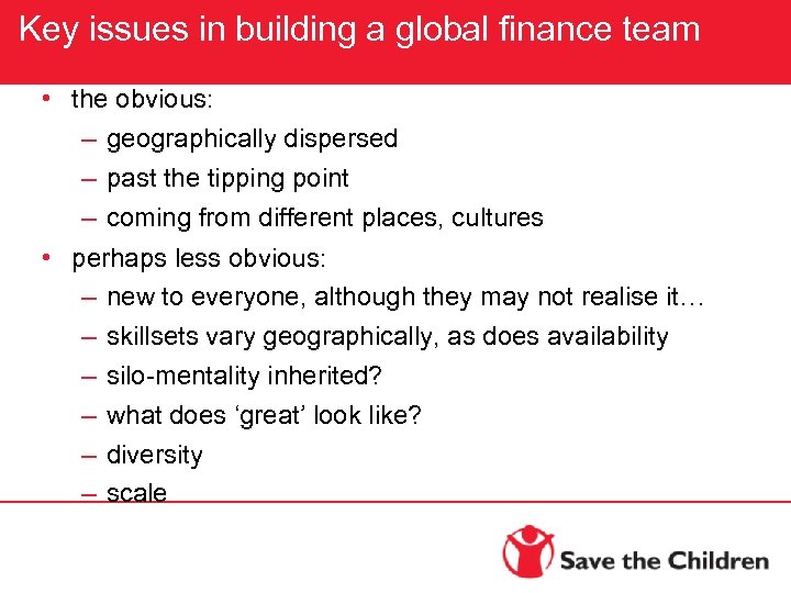 Key issues in building a global finance team • the obvious: – geographically dispersed