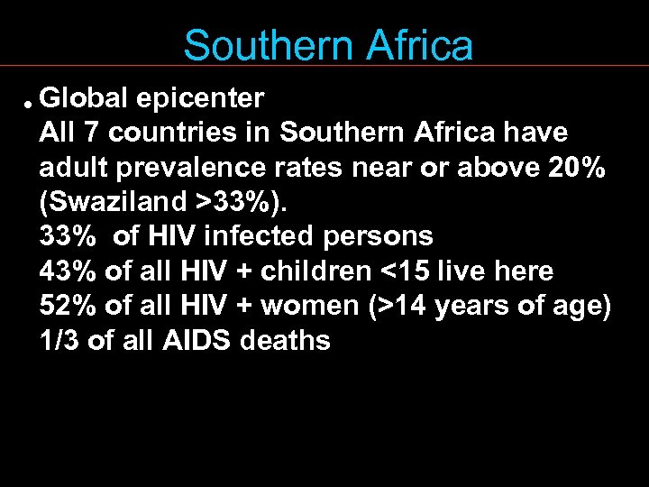 Southern Africa • Global epicenter All 7 countries in Southern Africa have adult prevalence