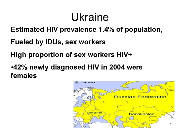 Ukraine Estimated HIV prevalence 1. 4% of population, Fueled by IDUs, sex workers High