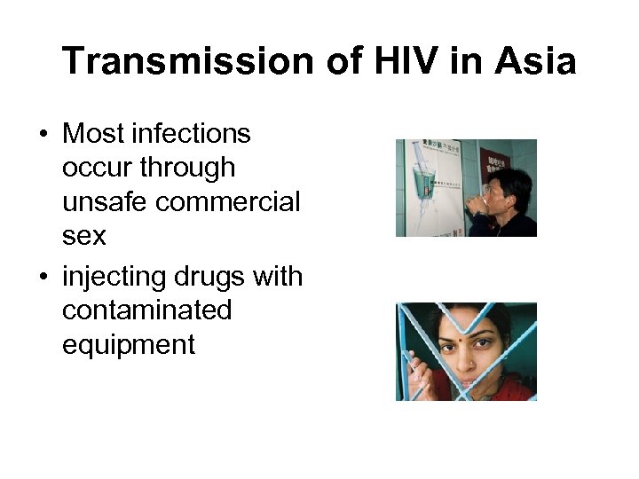 Transmission of HIV in Asia • Most infections occur through unsafe commercial sex •