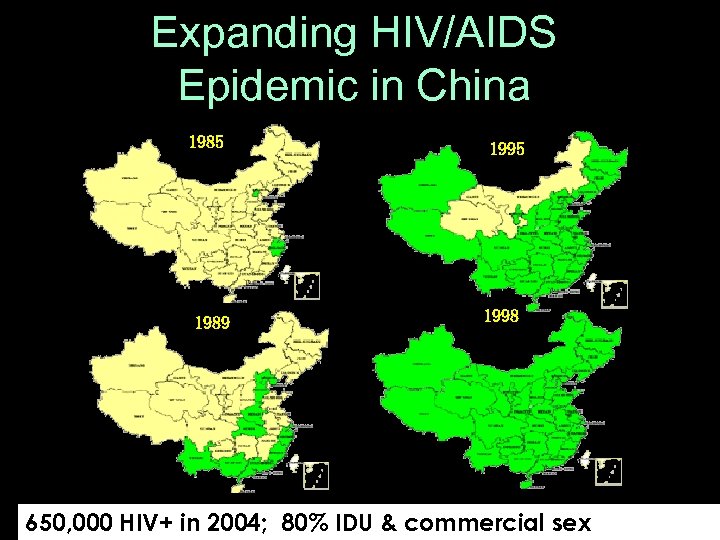 Expanding HIV/AIDS Epidemic in China 1985 1989 Source: UNAIDS 1995 1998 650, 000 HIV+