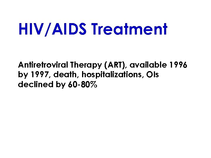 HIV/AIDS Treatment Antiretroviral Therapy (ART), available 1996 by 1997, death, hospitalizations, OIs declined by
