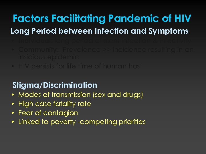 Factors Facilitating Pandemic of HIV Long Period between Infection and Symptoms • Individual: long