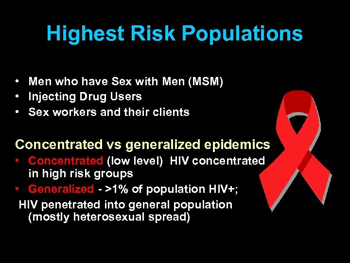 Highest Risk Populations • Men who have Sex with Men (MSM) • Injecting Drug