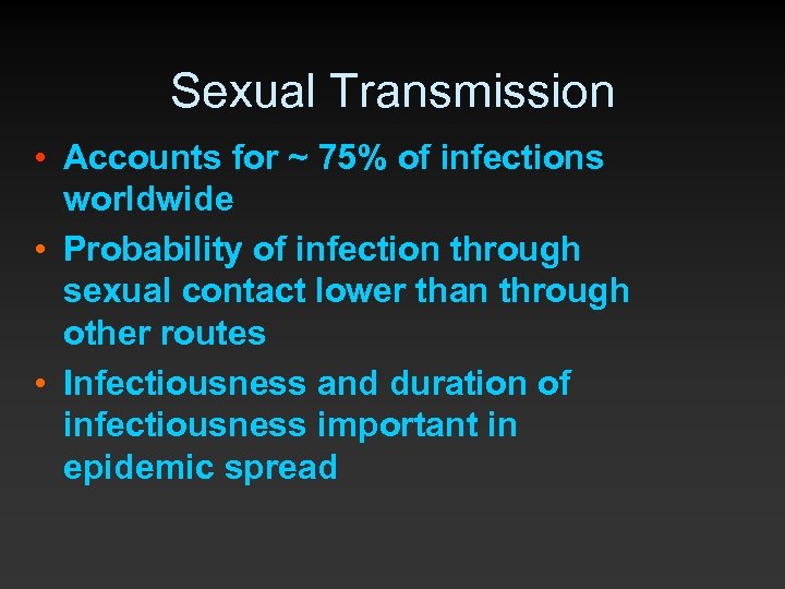 Sexual Transmission • Accounts for ~ 75% of infections worldwide • Probability of infection