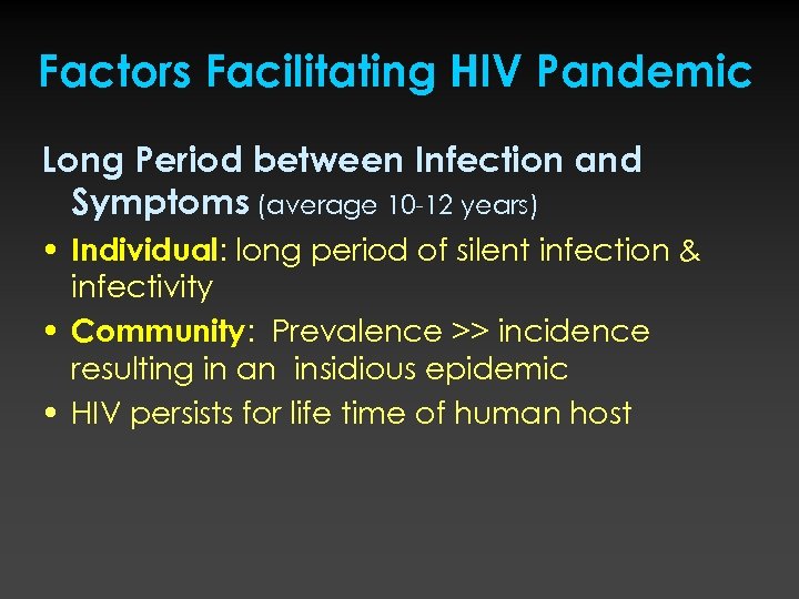 Factors Facilitating HIV Pandemic Long Period between Infection and Symptoms (average 10 -12 years)
