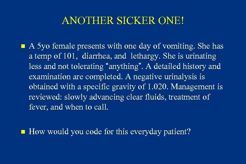 ANOTHER SICKER ONE! n A 5 yo female presents with one day of vomiting.