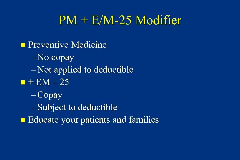 PM + E/M-25 Modifier Preventive Medicine – No copay – Not applied to deductible