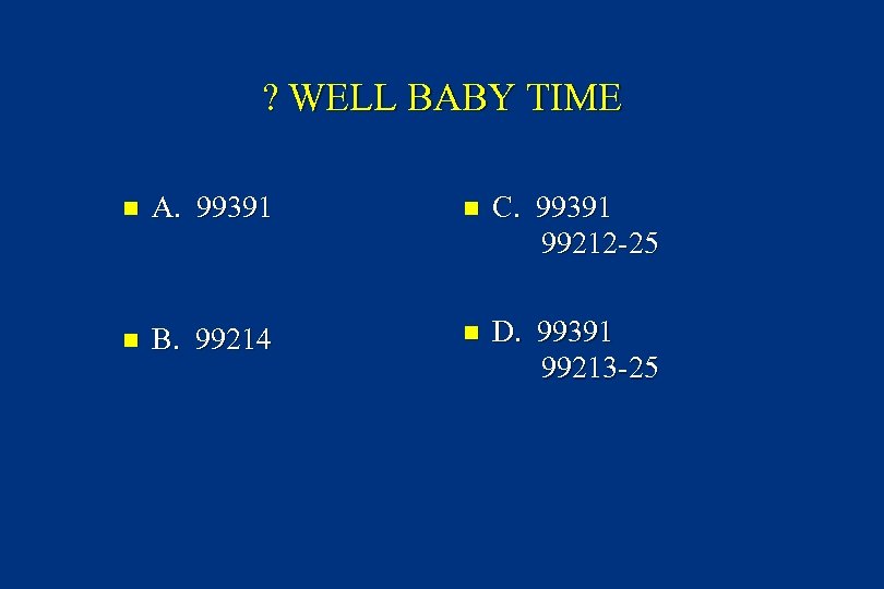 ? WELL BABY TIME n A. 99391 n C. 99391 99212 -25 n B.