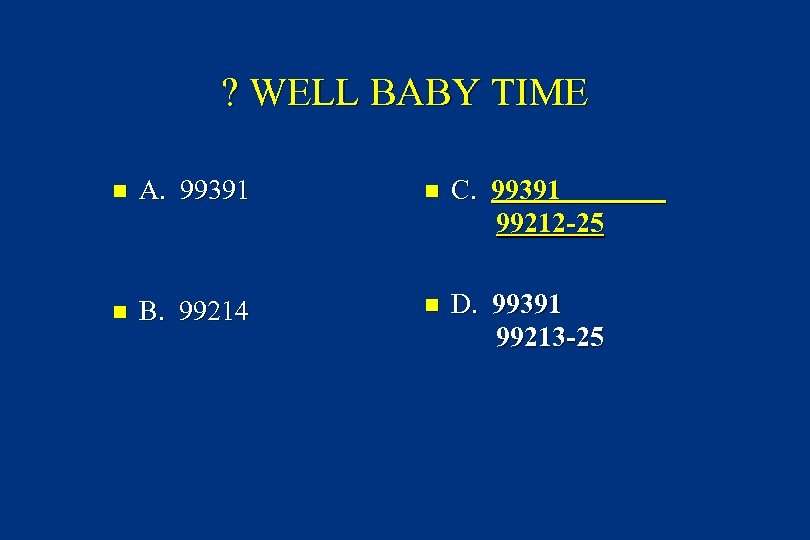 ? WELL BABY TIME n A. 99391 n C. 99391 99212 -25 n B.