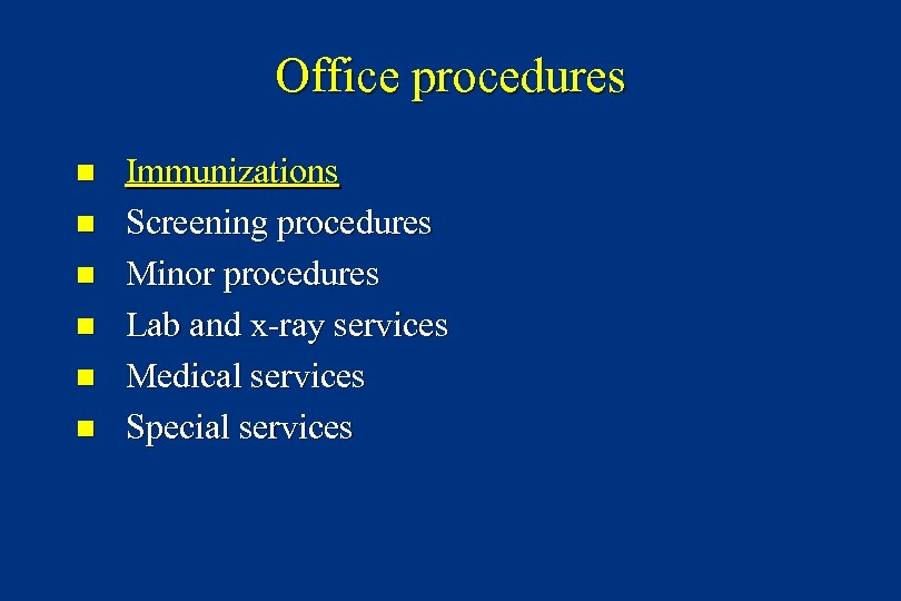 Office procedures n n n Immunizations Screening procedures Minor procedures Lab and x-ray services