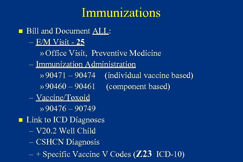 Immunizations n n Bill and Document ALL: – E/M Visit - 25 » Office