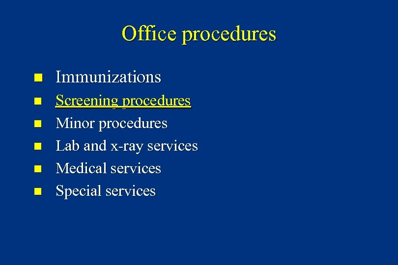 Office procedures n Immunizations n Screening procedures Minor procedures Lab and x-ray services Medical