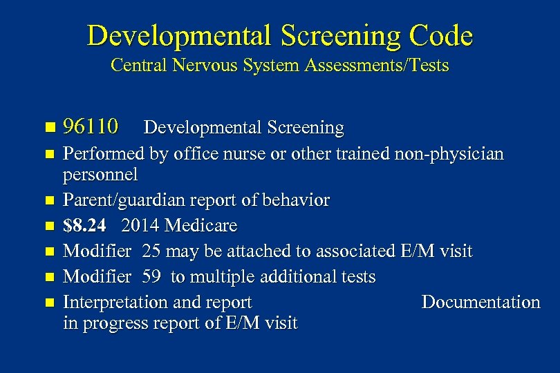Developmental Screening Code Central Nervous System Assessments/Tests n n n n 96110 Developmental Screening