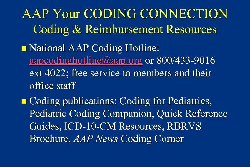 AAP Your CODING CONNECTION Coding & Reimbursement Resources n National AAP Coding Hotline: aapcodinghotline@aap.